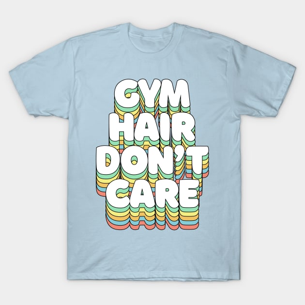 Gym Hair Don't Care T-Shirt by DankFutura